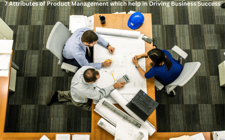 7 Attributes of Product Management which help in Driving Business Success